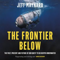 The_Frontier_Below__The_Past__Present_and_Future_of_Our_Quest_to_Go_Deeper_Underwater